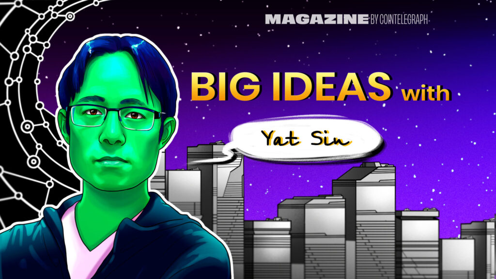 Yat Siu — Big Ideas – Cointelegraph Magazine